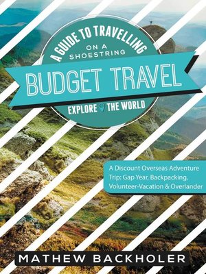 cover image of Budget Travel, a Guide to Travelling on a Shoestring, Explore the World, a Discount Overseas Adventure Trip